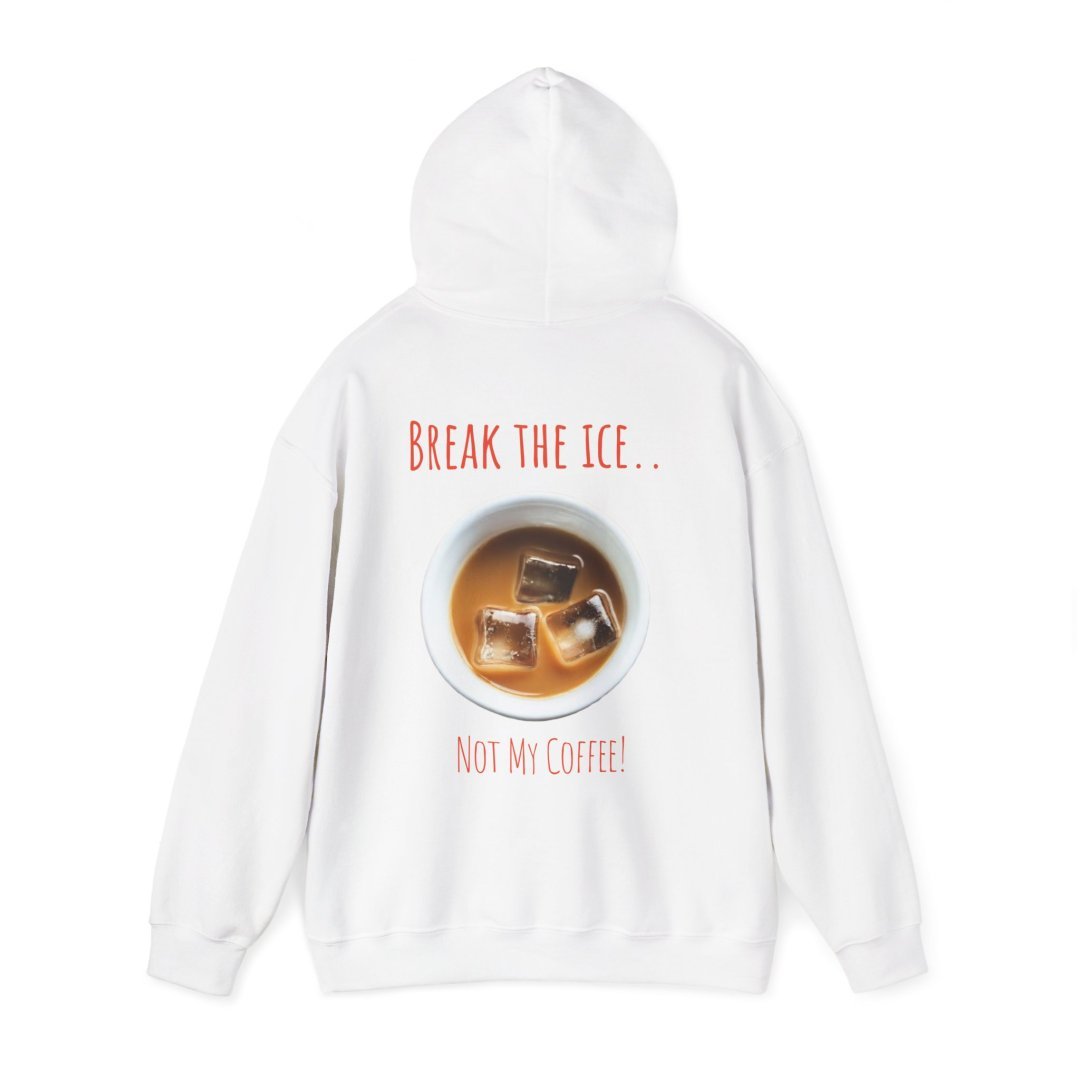 14713391823612297870_2048.jpeg White hoodie with iced coffee design and text 'Break the Ice... Not My Coffee!'