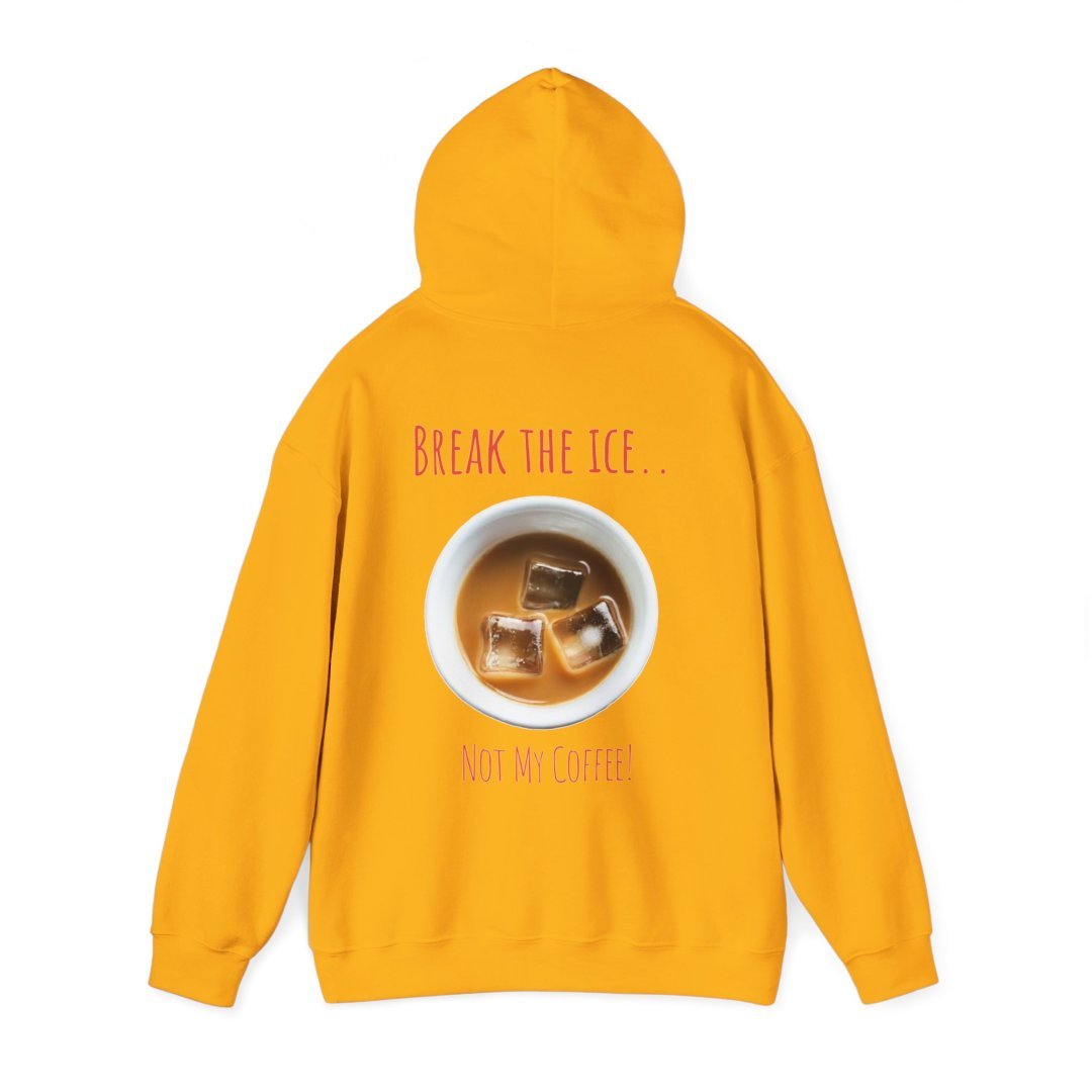 7635791290711374328_2048.jpeg Yellow hoodie with iced coffee design and text 'Break the Ice... Not My Coffee!'