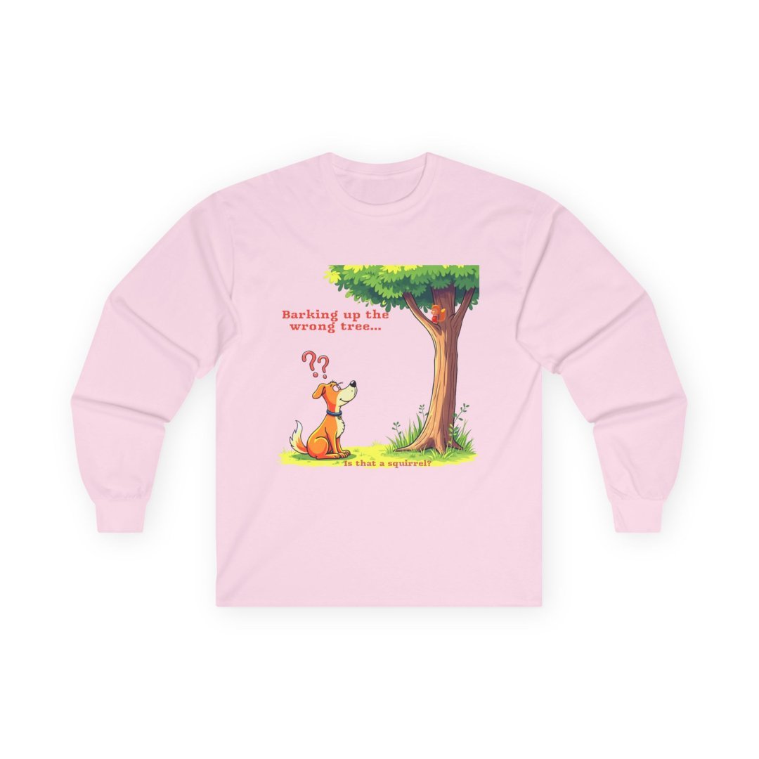 11156897996382594507_2048.jpeg Pink long-sleeve shirt with a cartoon dog looking at a squirrel in a tree, and the text: "Barking up the wrong tree...? Is
