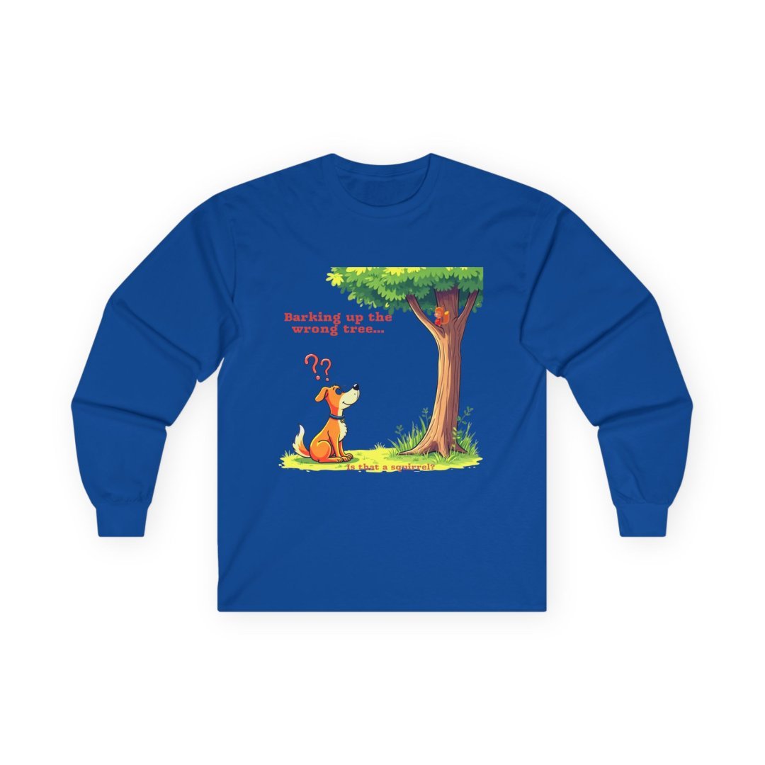 17252700387757744664_2048.jpeg Blue long-sleeve shirt with a cartoon dog looking at a tree with a squirrel, and text "Barking up the wrong tree... Is that