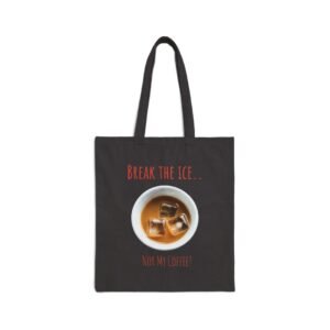 Always Be Yourself – Canvas Cotton Tote Bag Break the Ice — Not My Coffee! Cotton Canvas Tote Bag. Black tote bag with iced coffee design and text.