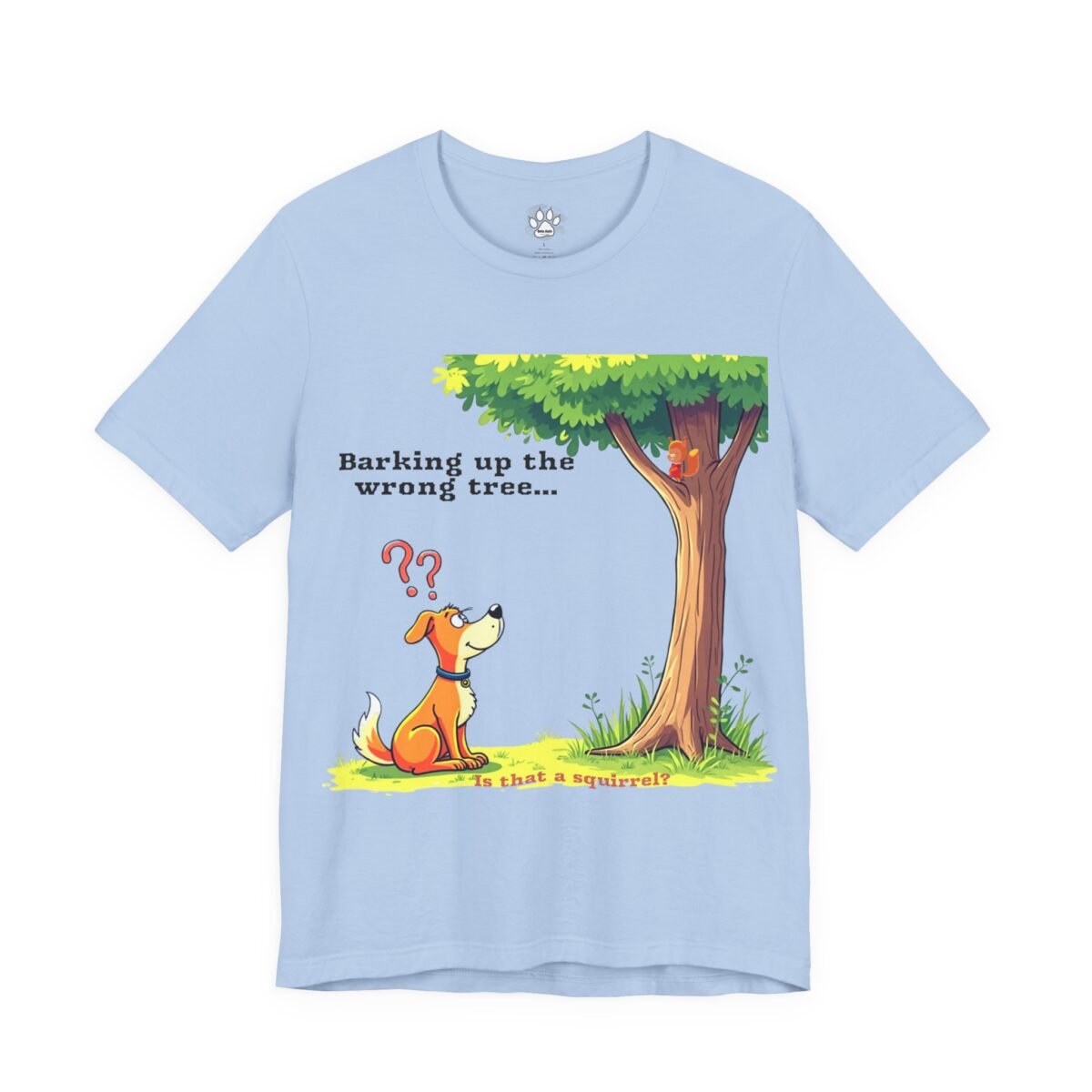 Barking Up the Wrong Tree Graphic T-Shirt. Light blue t-shirt with a cartoon of a confused dog looking at a squirrel in a tree, and text "Barking up the wrong tree