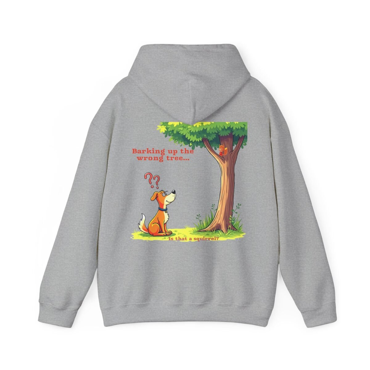 10263180160603772691_2048.jpeg Grey hoodie with a cartoon of a confused dog looking up at a squirrel in a tree, with text "Barking up the wrong tree..."
