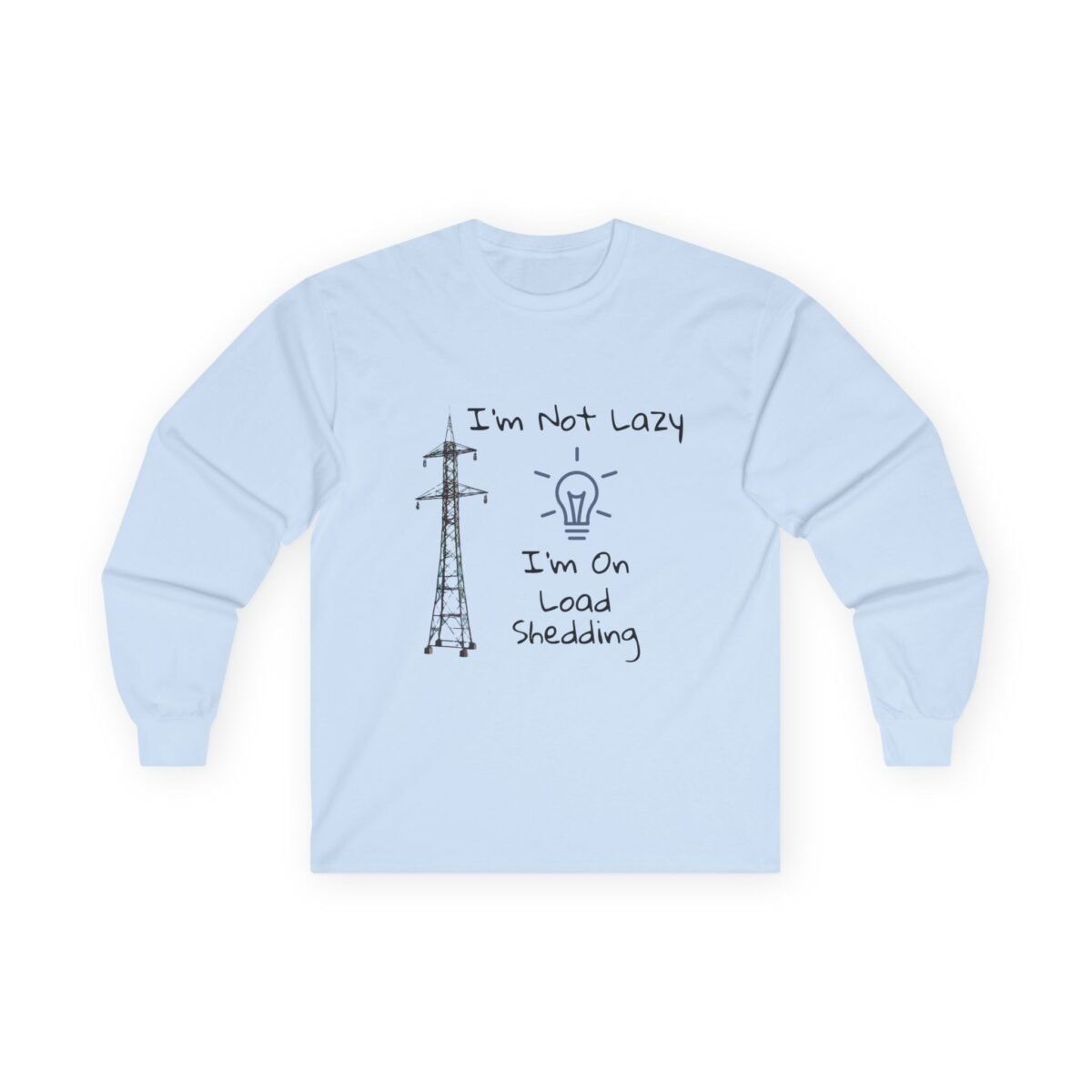 10394321077825847181_2048.jpeg Light blue long-sleeve shirt with a power tower, lightbulb, and the text "I'm Not Lazy I'm On Load Shedding."