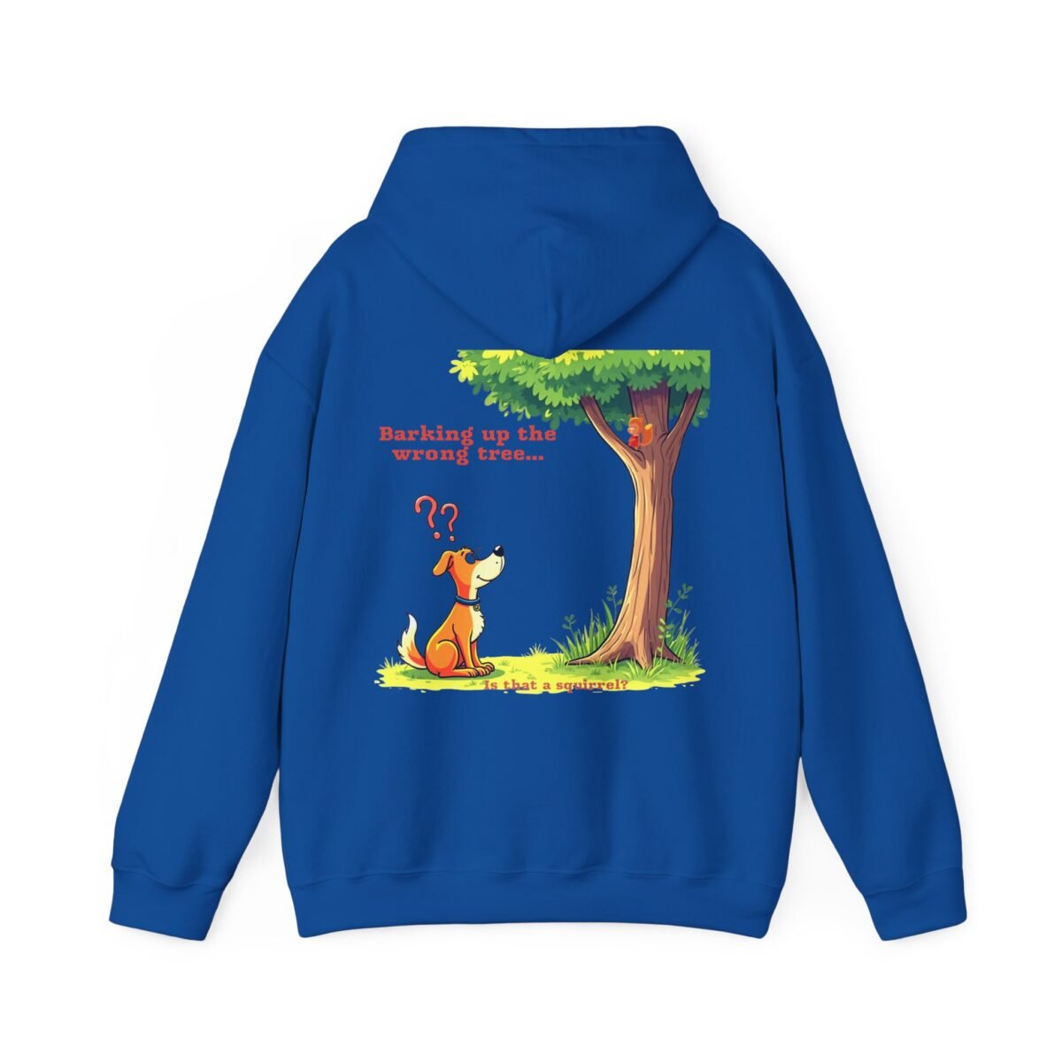 10963971588976131439_2048.jpeg Blue hoodie featuring a cartoon of a confused dog looking at a squirrel in a tree, with text 'Barking up the wrong tree