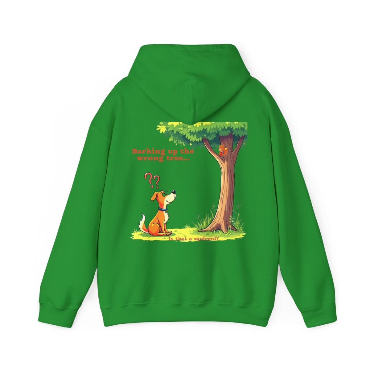 12724958965782489002_2048.jpeg Green hoodie with a cartoon of a dog looking up at a tree with a squirrel and the text "Barking up the wrong tree... Is that