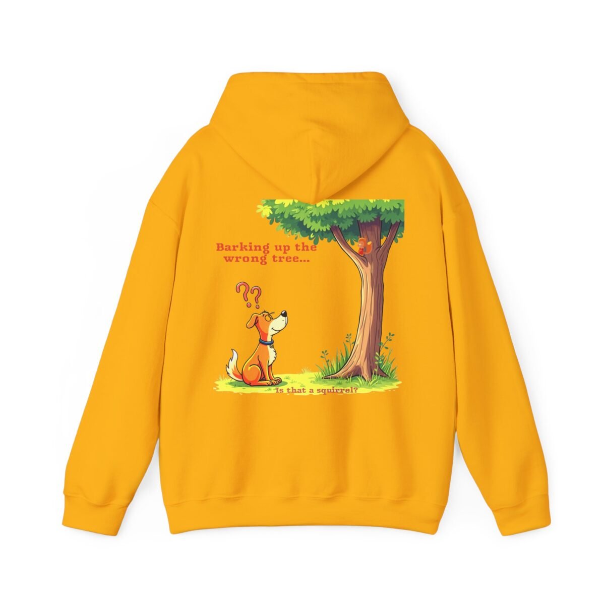 13392148349439715087_2048.jpeg Yellow hoodie with a cartoon dog looking up at a tree with a squirrel, and the text "Barking up the wrong tree... Is that a