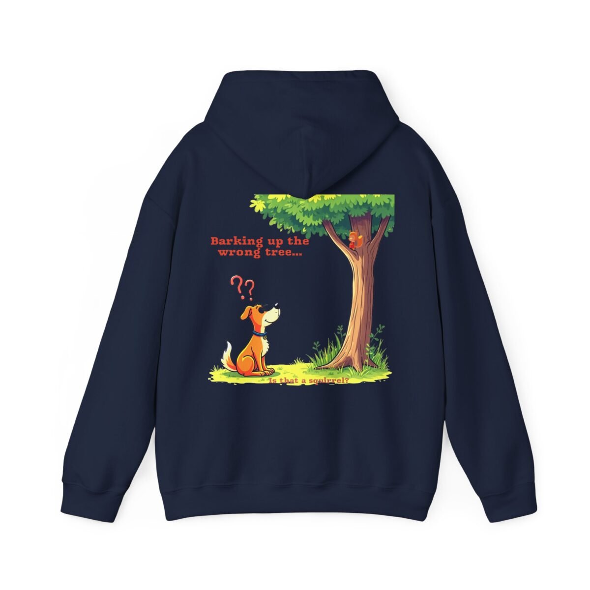 14434342749279145288_2048.jpeg Navy blue hoodie with a cartoon of a dog looking puzzled at a squirrel in a tree, next to text reading "Barking up the wrong