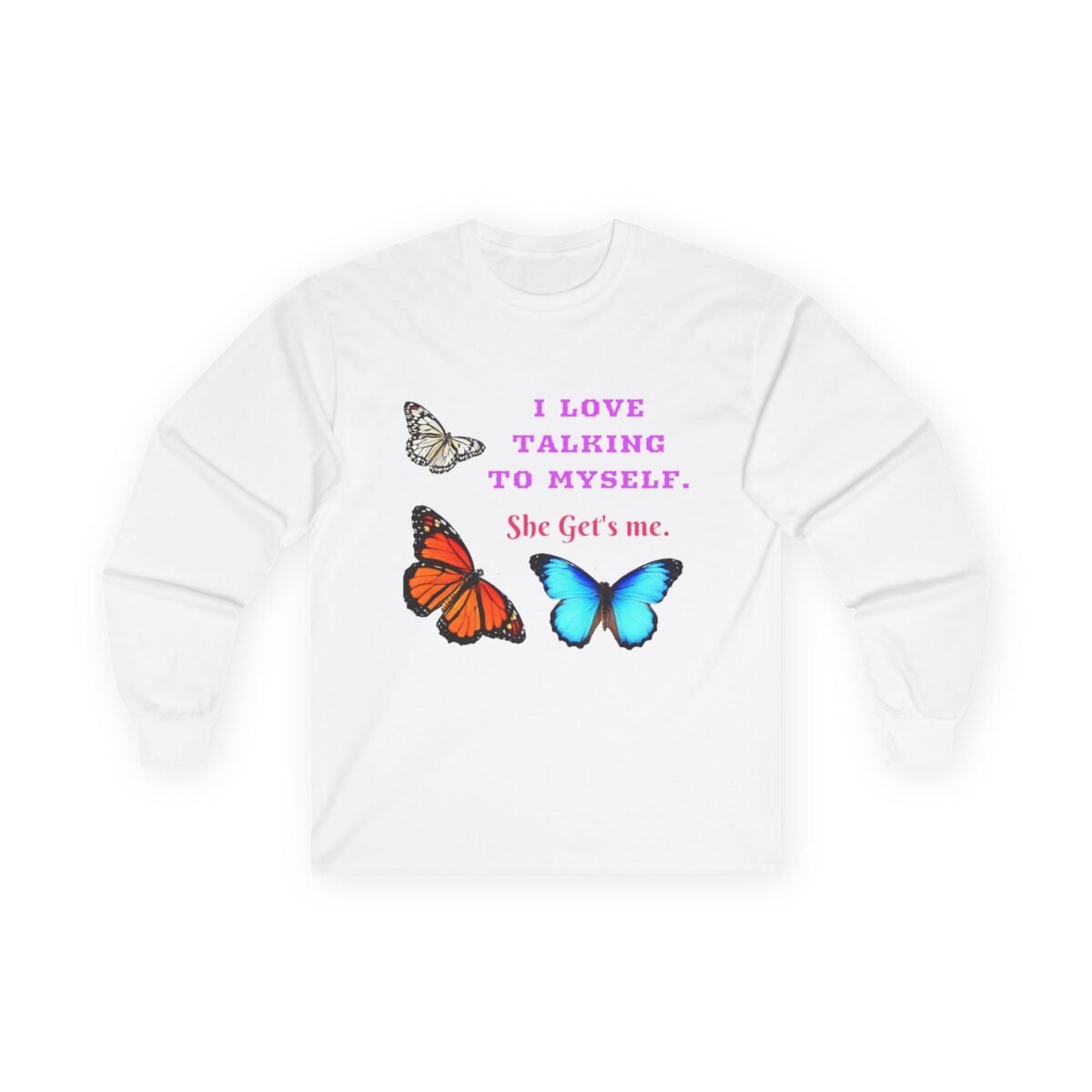 14547625097963983391_2048.jpeg White long-sleeve shirt with purple text "I LOVE TALKING TO MYSELF. She Get's me." above black and white, orange, and blue