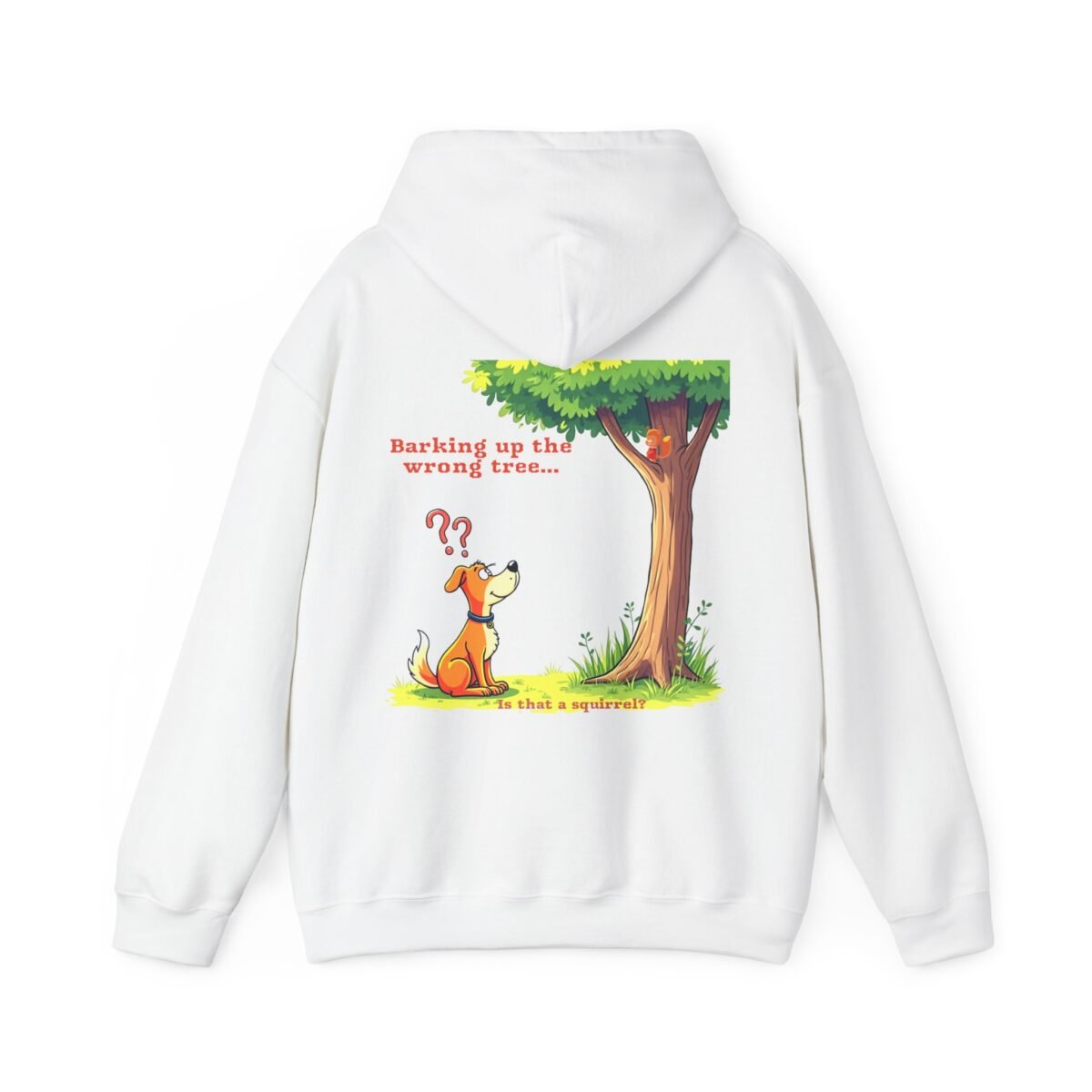 540288846060018181_2048.jpeg White hoodie with a cartoon dog looking up at a squirrel in a tree, and the text "Barking up the wrong tree... Is that a