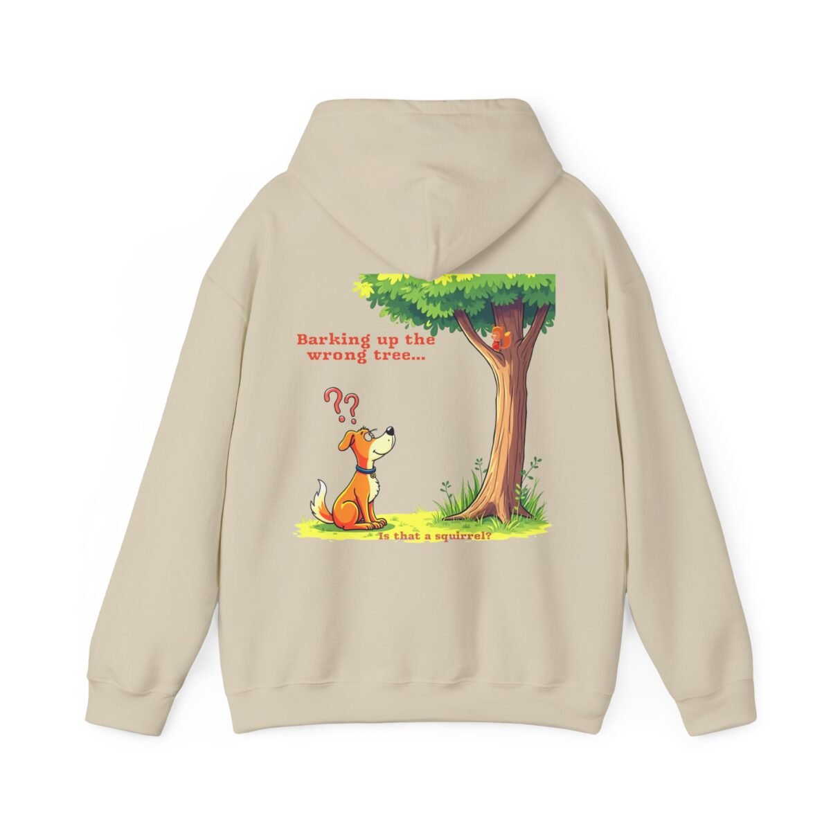 5823741960682173525_2048.jpeg Beige hoodie with a cartoon of a dog looking at a squirrel in a tree, captioned "Barking up the wrong tree... Is that a