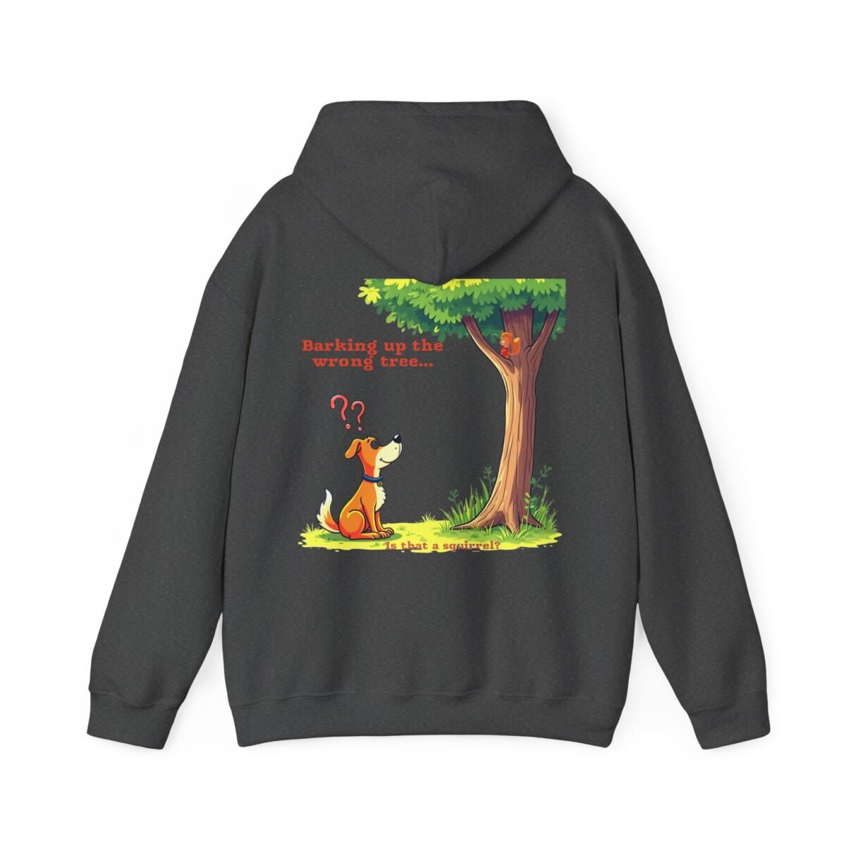 6080323101970299974_2048.jpeg Dark grey hoodie featuring a cartoon dog looking confusedly at a squirrel in a tree, with the text 'Barking up the wrong