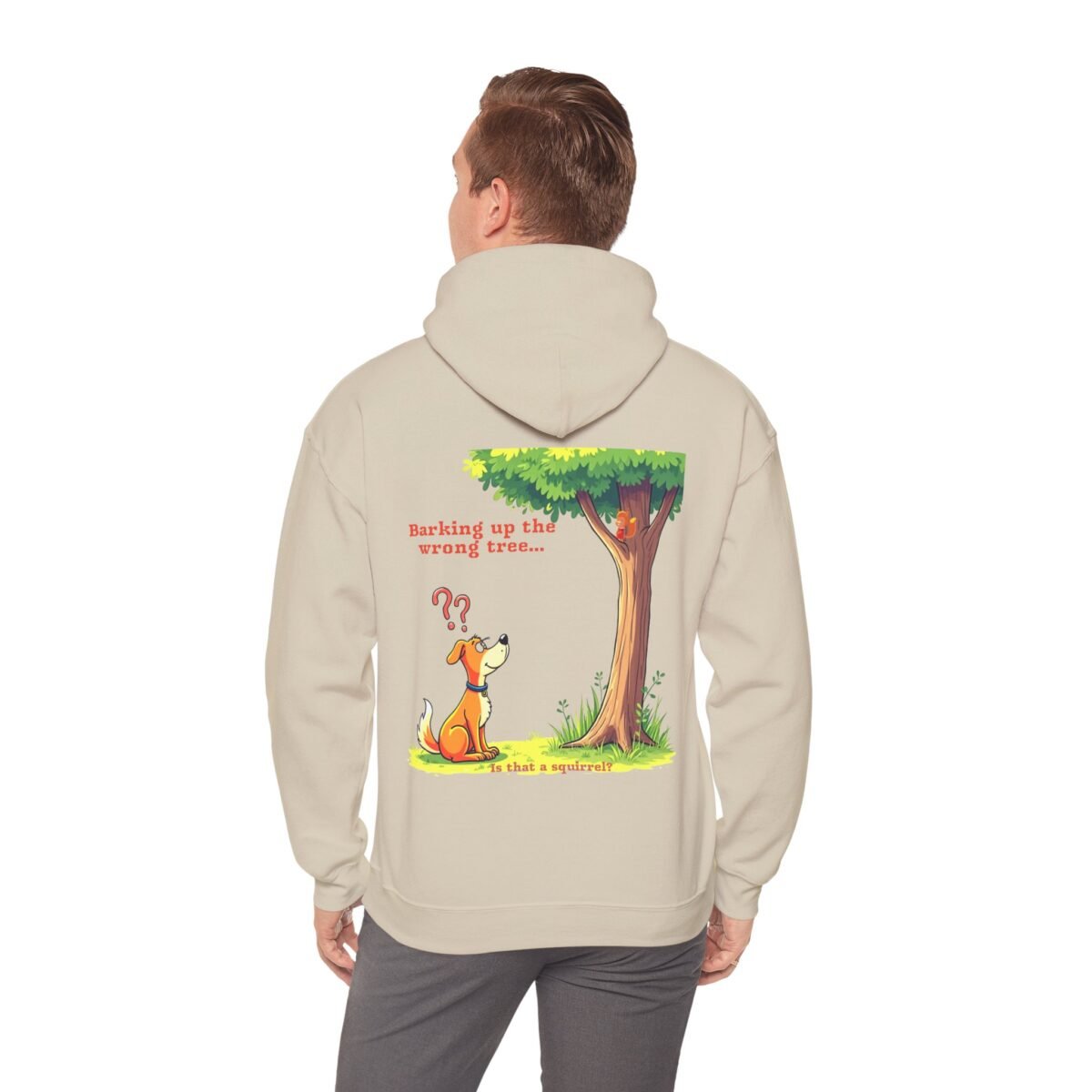 8056552354796594691_2048.jpeg Beige hoodie with a cartoon of a dog looking up at a squirrel, captioned "Barking up the wrong tree... Is that a squirrel?"