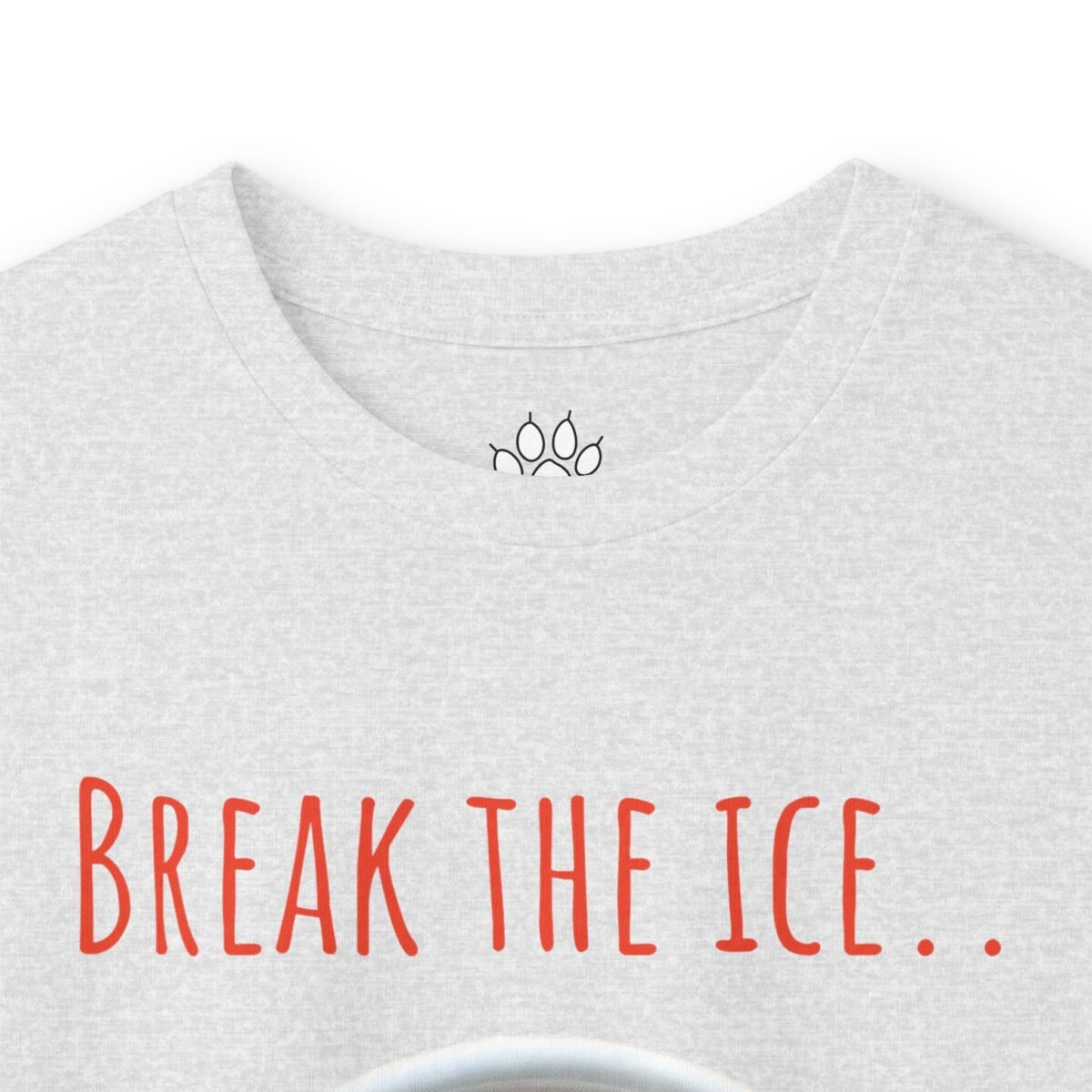 825659621780476589_2048.jpeg Light gray t-shirt with "BREAK THE ICE.." in red text and a paw print logo.
