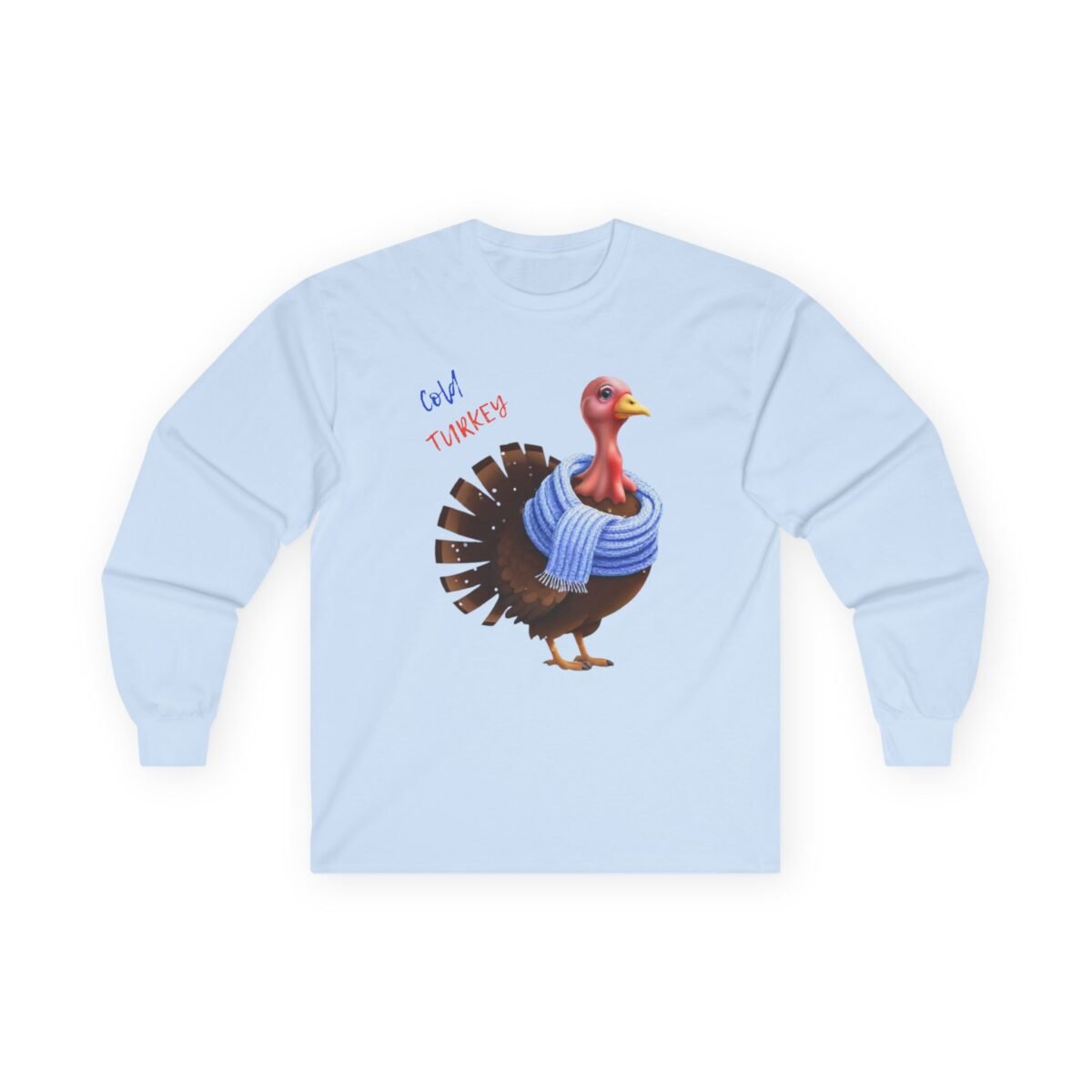 9466732783502336391_2048.jpeg Light blue long-sleeve t-shirt with a graphic of a turkey wearing a blue scarf and the text 'Cold Turkey'.