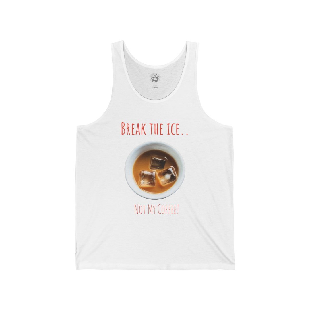 4349039468148989002_2048.jpeg White tank top with iced coffee graphic and text 'Break the Ice... Not My Coffee!'